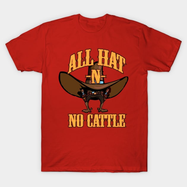 All Hat -N- No Cattle T-Shirt by GrumpyDog